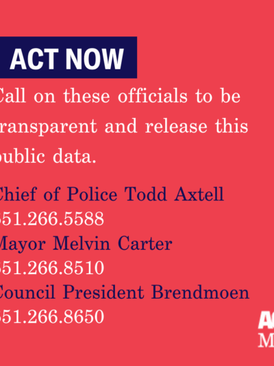 Text: "Call on these officials to be transparent and release this public data." Contact info: Chief of Police Todd Axtell (651.266.5588), Mayor Melvin Carter (651-266-8510), Council President Brendmoen (651-266-8650)