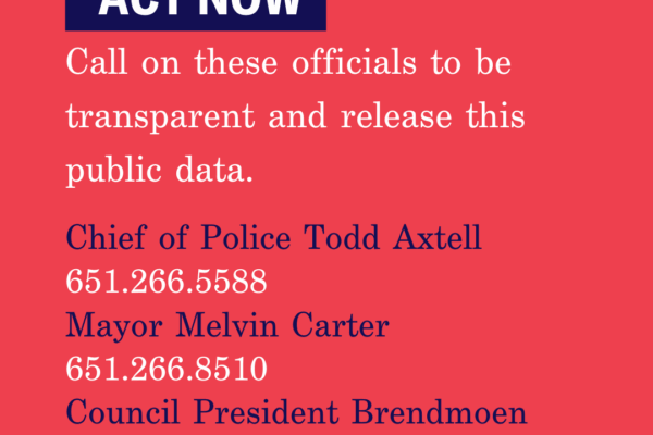 Text: "Call on these officials to be transparent and release this public data." Contact info: Chief of Police Todd Axtell (651.266.5588), Mayor Melvin Carter (651-266-8510), Council President Brendmoen (651-266-8650)