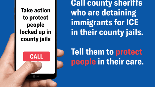 Call county sheriffs who are detaining immigrants for ICE in their county jails. Tell them to protect people in their facilities.
