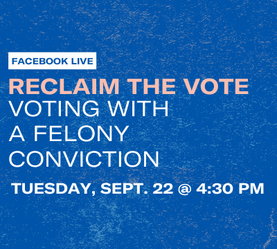 Reclaim the Vote: Voting with a Felony Conviction