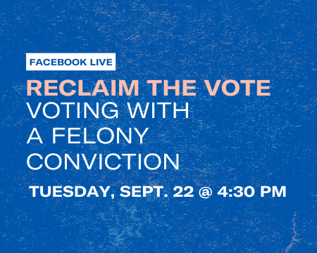 Reclaim the Vote: Voting with a Felony Conviction