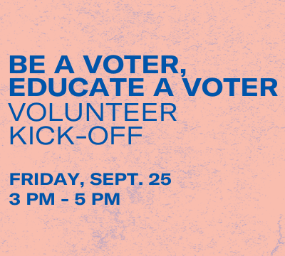 Be a Voter, Educate a Voter: Volunteer Kick-Off