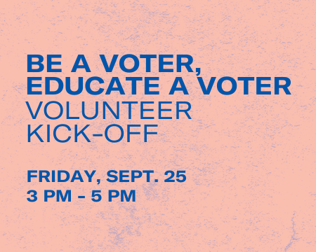 Be a Voter, Educate a Voter: Volunteer Kick-Off