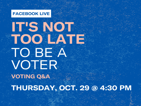 It’s Not Too Late to Be a Voter: Voting