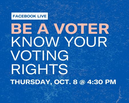 Be a Voter: Know Your Voting Rights  thursday october 8 at 2:30