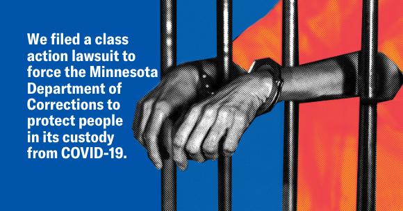 We filed a class action lawsuit to force the Minnesota Department of Corrections to protect people  in its custody  from COVID-19.