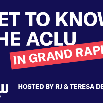 Get to know the ACLU in Grand Rapids