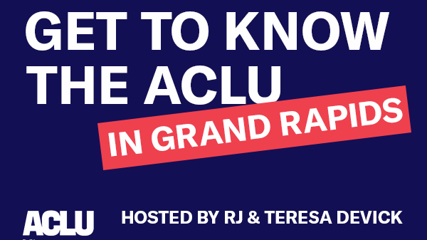 Get to know the ACLU in Grand Rapids