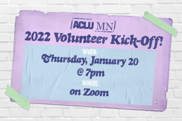 Image of a white brick wall with a poster taped reading "ACLU MN Volunteer Kick-Off 2022. When: January 20. Where: on Zoom."