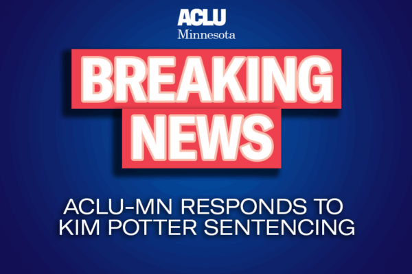 Blue background with red and white text reading "ACLU-MN Breaking News: Responding to Kim Potter Sentencing"