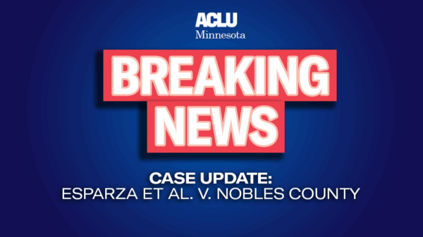Blue background with red and white text reading "Breaking news. Case update: Esparza et al. v. Nobles County"