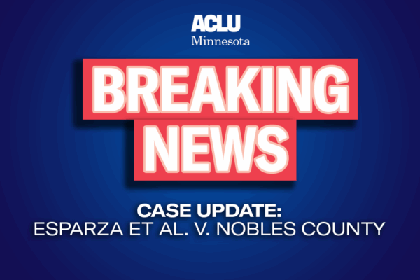 Blue background with red and white text reading "Breaking news. Case update: Esparza et al. v. Nobles County"