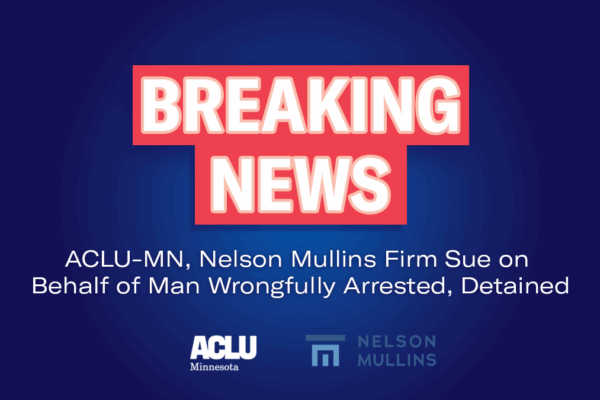 Blue background with red and white text reading "Breaking News: ACLU-MN, Nelson Mullins Firm Sue on Behalf of Man Wrongfully Arrested, Detained"