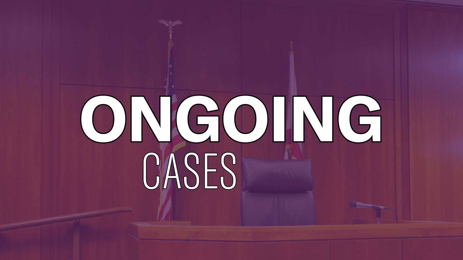 White text over a photo of a judge's chair. The text says, "ongoing cases."