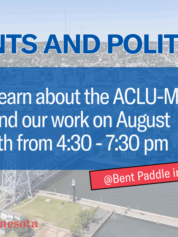 Graphic that says, "Pints and Politics: Learn about the ACLU-MN and our work on August 7th from 4:30 to 7:30 p.m. at Bent Paddle in Duluth."