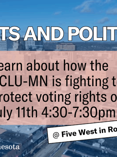 Graphic that says, "Pints and Politics: Learn about how the ACLU-MN is fighting to protect voting rights on July 11th, 4:30-7:30 p.m."