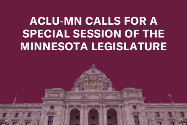 Maroon background with photo of the Minnesota State Capitol. White text says, "ACLU-MN calls for a special session of the Minnesota Legislature"
