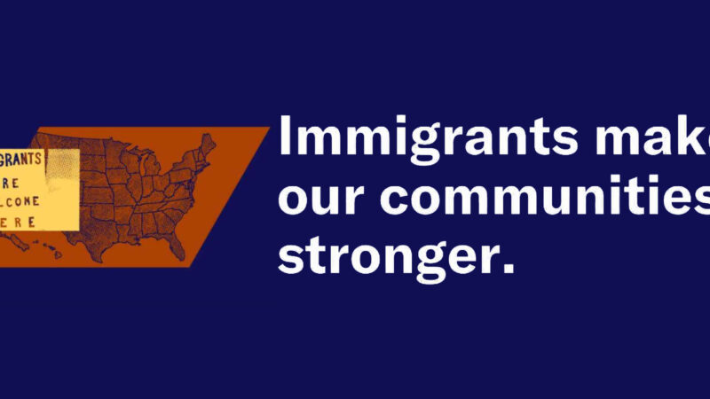 A yellow sign that says "immigrants are welcome here" layered over an orange map of the U.S., which is on a dark blue background. Next to the graphics is white text that says, "Immigrants make our communities stronger."