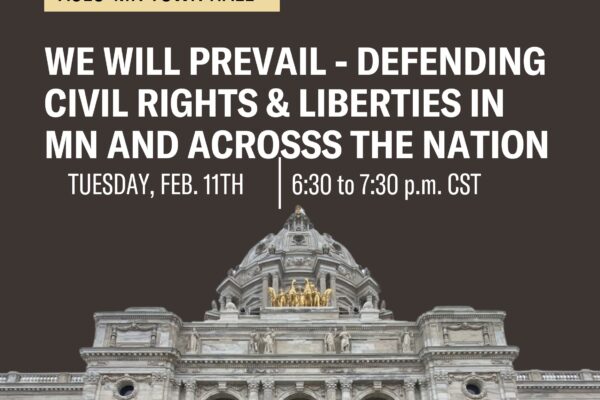Photo of the Minnesota Capitol against a dark gray background. Text over the capitol says, "ACLU-MN Town hall. We will prevail - defending civil rights and liberties in Minnesota and across the nation."