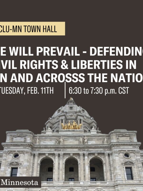 Photo of the Minnesota Capitol against a dark gray background. Text over the capitol says, "ACLU-MN Town hall. We will prevail - defending civil rights and liberties in Minnesota and across the nation."