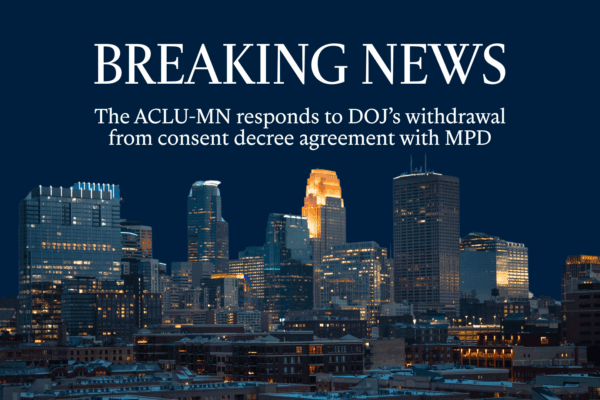 The skyline of Minneapolis lines the bottom half of the image, with white serif text reading in bold letters: BREAKING NEWS, The ACLU-MN responds to the Dept of Justice's withdrawal from the consent decree agreement with MPD