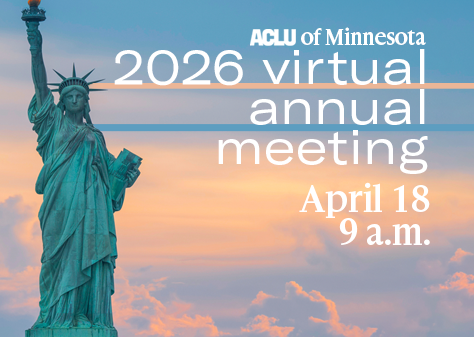 Image of statue of liberty over a sunset with white text to the right reading "ACLU of Minnesota 2026 Virtual annual meeting April 18 @ 9a.m."