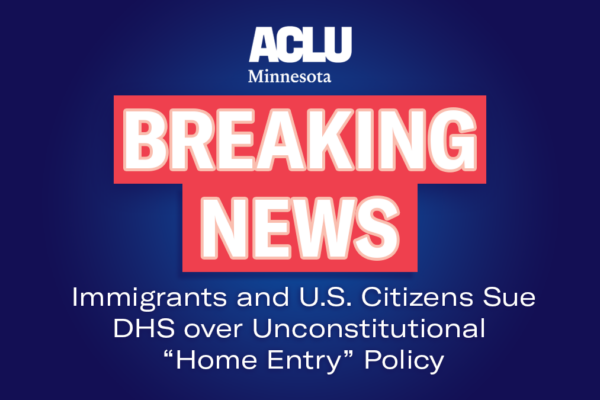 Breaking news: Immigrants and U.S. citizens sue DHS over unconstitutional home entry policy