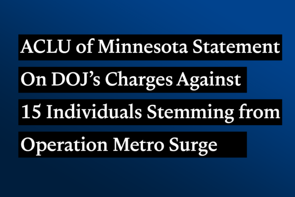 ACLU-MN Statement on DOJ’s Charges Against 15 Individuals Stemming from Operation Metro Surge