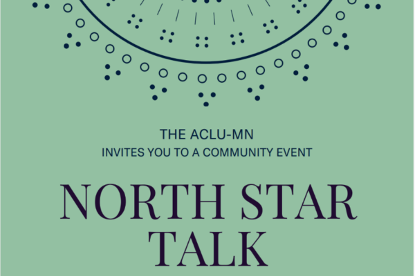 The ACLU of Minnesota invites you to a community event North Star Talk