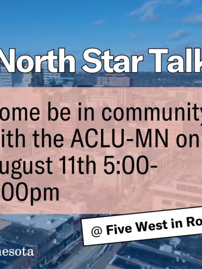 Photo of Rochester, MN, with text over the top that says, "North Star Talk, Come be in community with the ACLU-MN on August 11, 5-7 p.m."