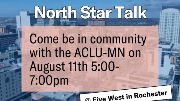 Photo of Rochester, MN, with text over the top that says, "North Star Talk, Come be in community with the ACLU-MN on August 11, 5-7 p.m."