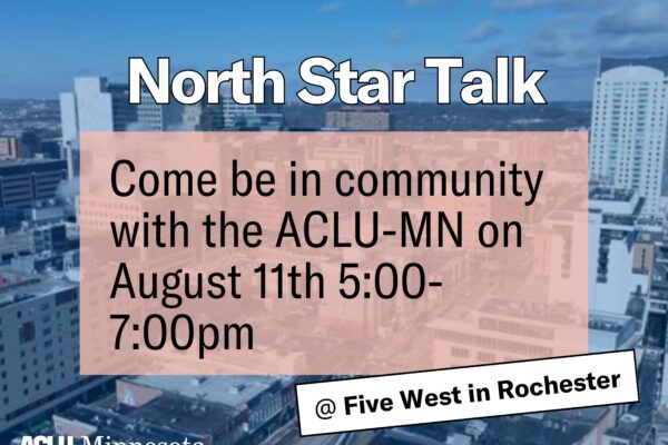 Photo of Rochester, MN, with text over the top that says, "North Star Talk, Come be in community with the ACLU-MN on August 11, 5-7 p.m."