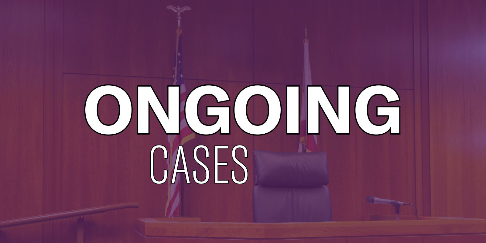 White text over a photo of a judge's chair. The text says, "ongoing cases."