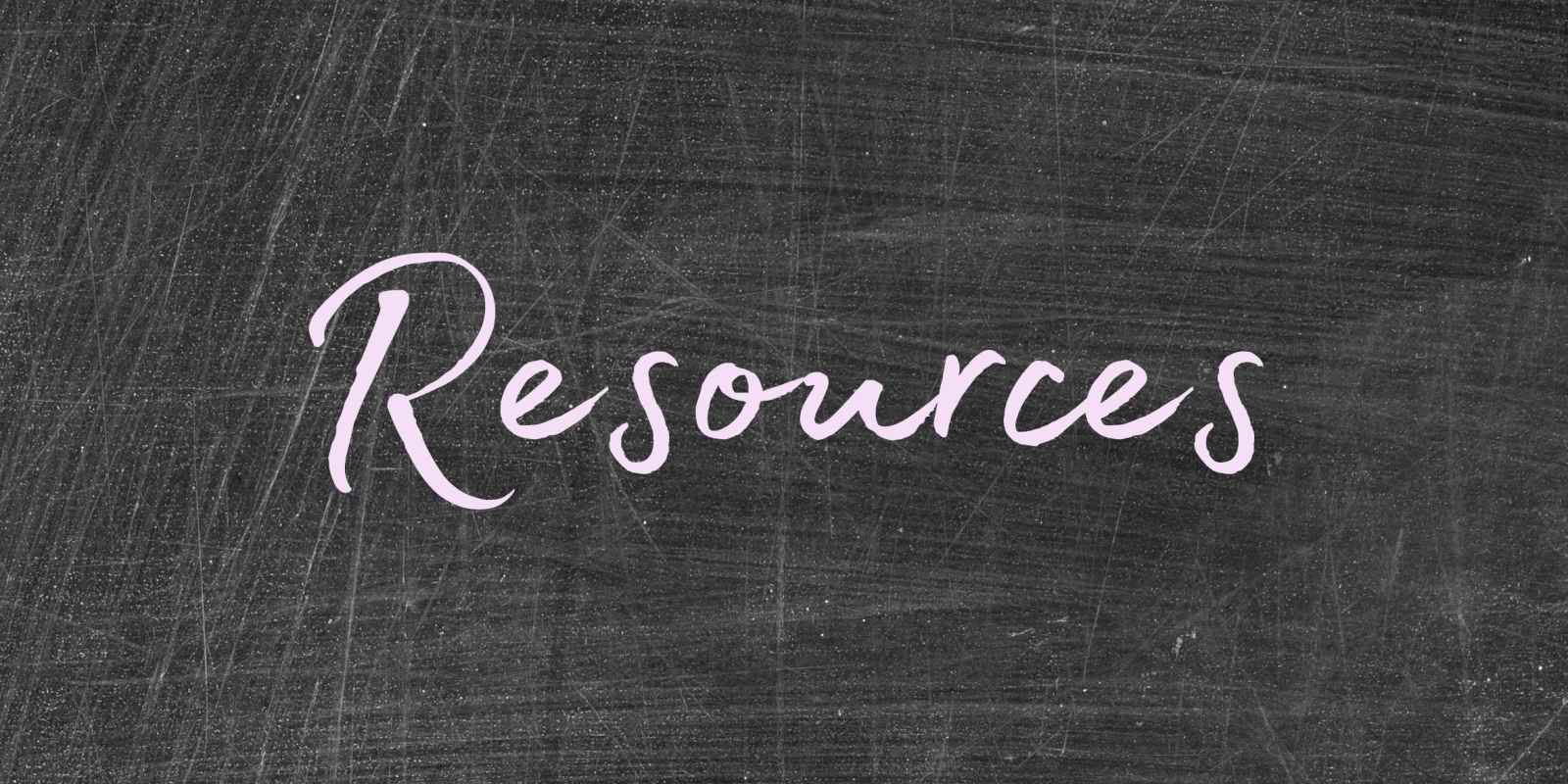 Photo of a blackboard with "resources" written in light purple chalk.
