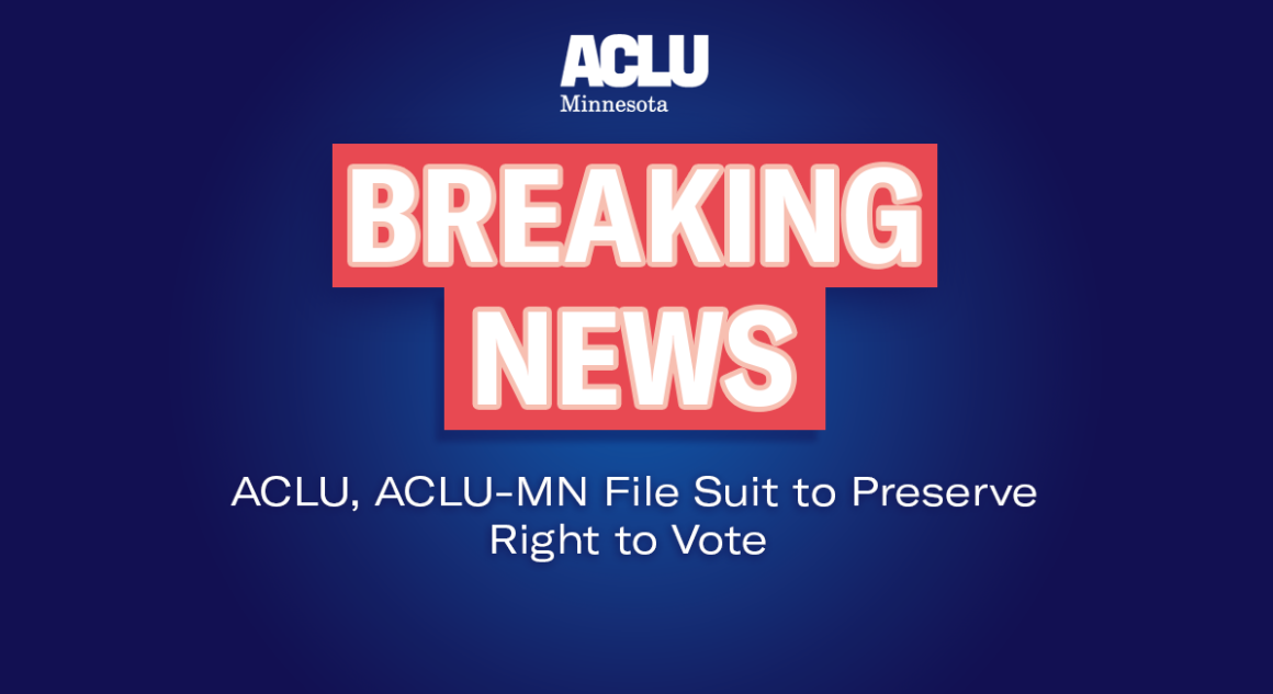 BREAKING NEWS: ACLU, ACLU-MN FILE SUIT TO PRESERVE RIGHT TO VOTE