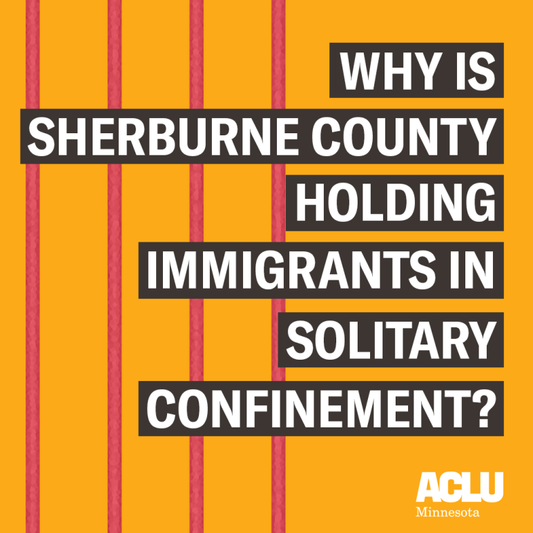 Orange background with red bars and a text reading: Why is Sherburne County holding immigrants in solitary confinement?