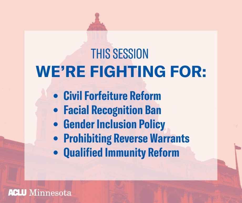 Red and Pink graphic of Minnesota Capitol with blue text that says, "this session we're fighting for: Civil Forfeiture Reform, Facial Recognition Ban, Gender Inclusion Policy, Prohibiting Reverse Warrants, Qualified Immunity Reform"