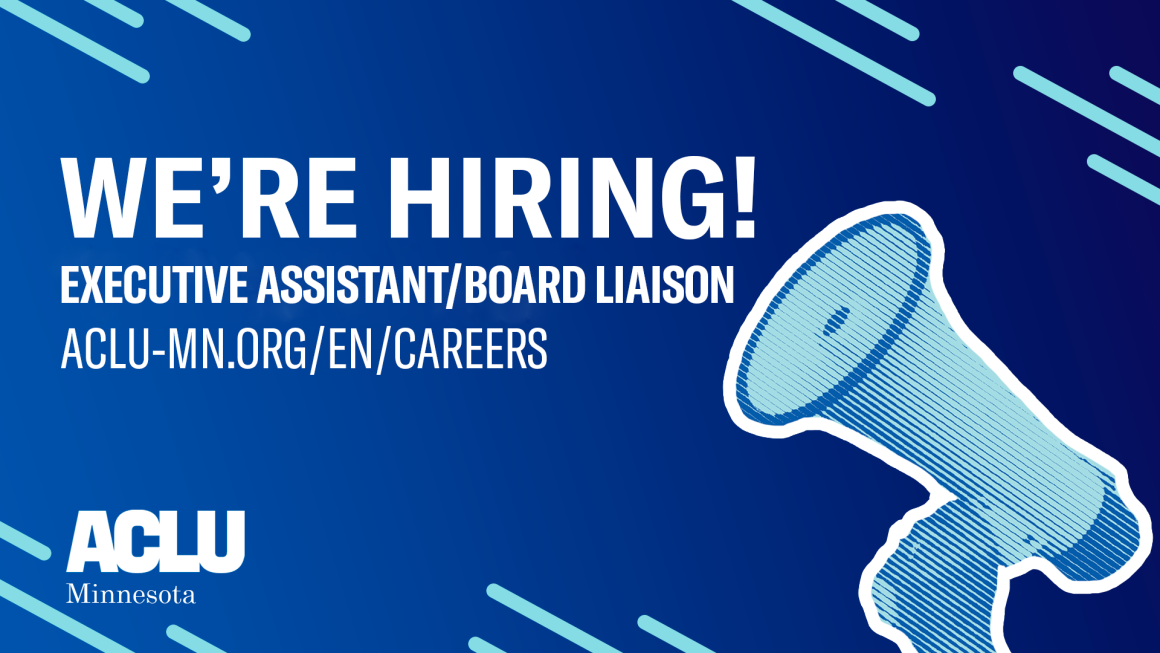 blue background with white text reading "We're hiring! Executive Assistant/Board Liaison. aclu-mn.org/en/carrers" with a blue filter over a megaphone in the lower right hand corner.