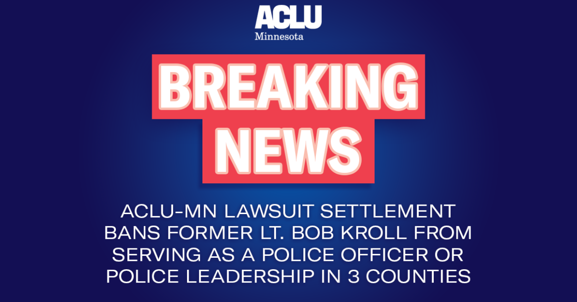 Breaking News: ACLU-MN lawsuit settlement bans former lt. Bob Kroll from serving as a police officer in 3 counties for 10 years