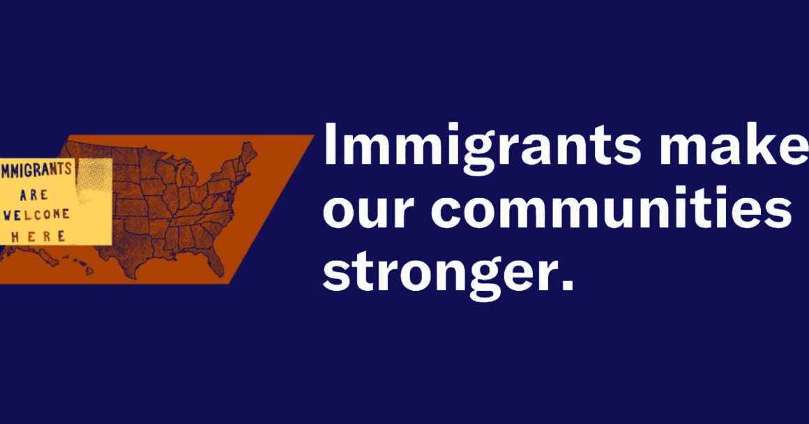 Bold white text reading "immigrants make our communities stronger" over a dark blue background with a map of the United States layered over a distressed image of a protest sign