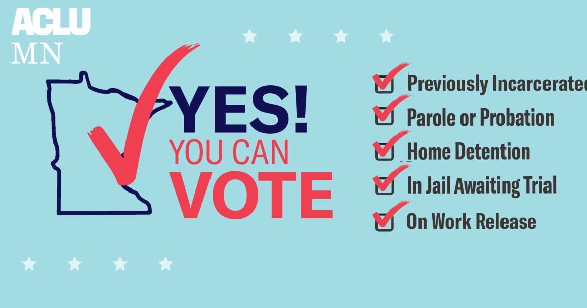 Image that says, "Yes! You Can Vote," with checkmarks next to "previously incarcerated, parole or probation, home detention, in jail awaiting trial and on work release." 