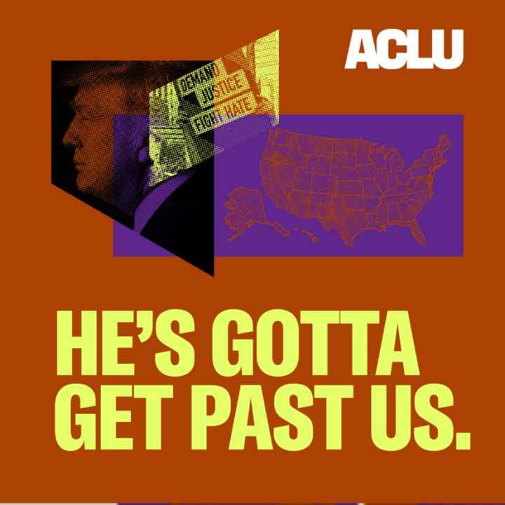 Orange background with overlapped images of Donald Trump's profile, a map of the US, and a sign that says, "demand justice fight hate." The bottom half of the image says "he's gotta get past us" in big, yellow letters. 